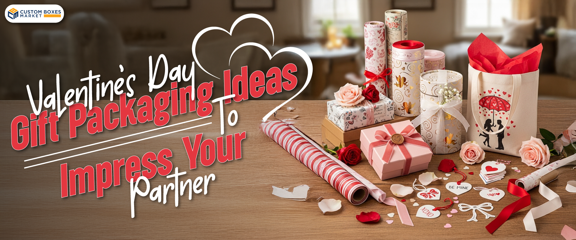 Valentine’s Day Gift Packaging Ideas to Impress Your Partner